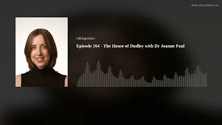 Episode 164 - The House of Dudley with Dr Joanne Paul