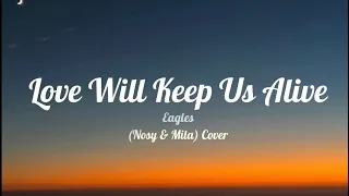 Love Will Keep Us Alive - (Lyrics) Eagles (Nosy & Mila) Cover
