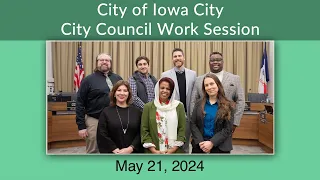 Iowa City City Council Work Session of May 21, 2024