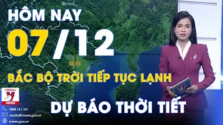 Dự báo thời tiết hôm nay mới nhất 7/12. Bắc Bộ tiếp tục lạnh, trời đã hết mưa; Trung bộ có nắng