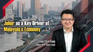 Johor as a Key Driver of Malaysia’s Economy