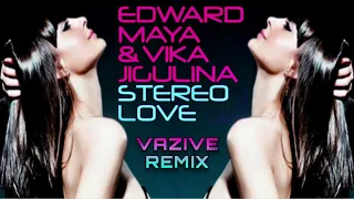 Edward Maya & Vika Jigulina - Stereo Love (VAZIVE Remix)