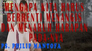 Ps. Philip Mantofa - Mengapa Kita Harus Berhenti Menangis dan Menaruh Harapan pada Nya | Kotbah Baru