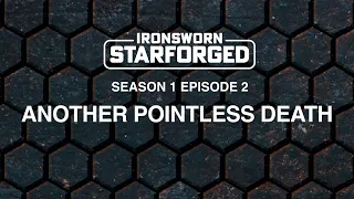 Another Pointless Death | Ironsworn: Starforged | Solo RPG | S01E02