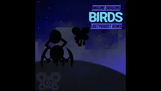 Imagine Dragons - Birds (LastyGhost Remix)