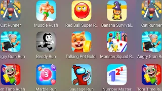 Tom Time Rush,Cat Runner,Angry Gran Run,Muscle Rush,Talking Pet Gold Run,Monster Squad Rush,Bendy Ru