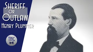 Sheriff or Outlaw? The Life of Henry Plummer