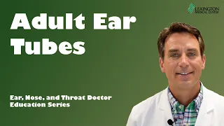 Adult Ear Tubes (Explanation and Surgical Video)