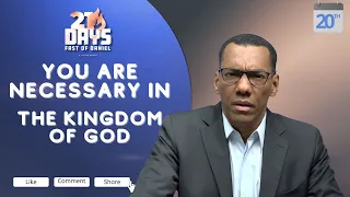 FAST OF DANIEL | Day 20 -  ''You are necessary in the Kingdom of GOD.”