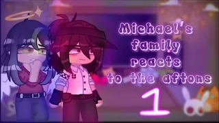 Michael’s family reacts to the aftons | FNaF gacha club | Part 1/2 | Elizabeth & C.C