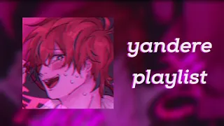 pov: you're a yandere who has anger issues || a yandere playlist