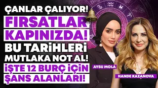 ÇANLAR ÇALIYOR! Fırsatlar Kapınızda! Tarihleri MUTLAKA NOT ALIN! 12 Burç Yorumu! | Hande Kazanova