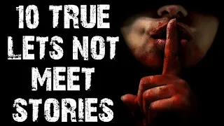 10 TRUE Terrifying Let's Not Meet Scary Stories | Horror Stories To Fall Asleep To