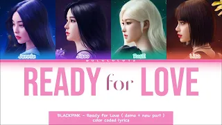 BLACKPINK - Ready for Love [ + Demo part + New part ] color coded lyrics