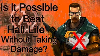 Is it Possible to Beat Half Life without Taking Damage?