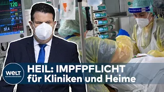 IMPFPFLICHT Impfpflicht noch vor Weihnachten: Heil will rasche Umsetzung für Kliniken und Heime