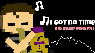 I Got No Time (FNAF 4 Song) Big Band Version