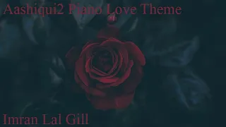 Aashiqui 2  | Piano Love Theme | ♫ ♥ ♥ ♫ | Instrumental | Mithoon |  Imran Lal Gill