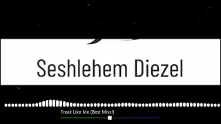 SeshlehemDiezel - Freak Like Me (Best Mixx)