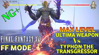 FF16 Max Level | FF16 Final Fantasy Mode | FF16 Typhon Transgressor Boss Fight | FF16 Ultima Weapon