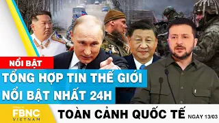 Toàn cảnh quốc tế 13/3 | Tổng hợp tin thế giới nổi bật nhất 24h | FBNC