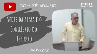 Sedes da alma e o Equilíbrio do Espírito - Zé Araújo - CEIL Recanto do Saber (01/09/2021)