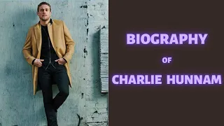 Biography of Charlie Hunnam | History | Lifestyle | Documentary