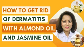 How to get rid of dermatitis with almond oil and jasmine oil