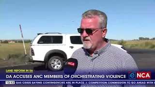 Land Reform in SA | DA accuses ANC members of orchestrating violence