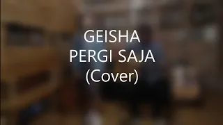 Geisha - Pergi Saja (Cover)
