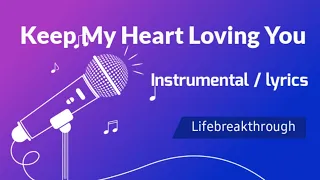 Keep My Heart Loving You -  Instrumental w/ Lyrics - by:   Lifebreakthrough