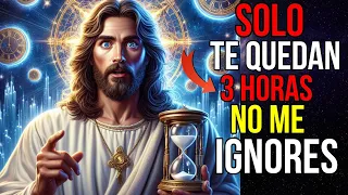 Dios Dice: Sólo Te Quedan 3 Horas No Me IGNORES | Mensaje de Dios hoy para ti | Jesús te dice