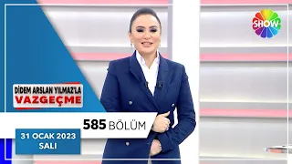 Didem Arslan Yılmaz'la Vazgeçme 585. Bölüm | 31 Ocak 2023