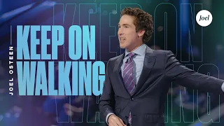 Keep On Walking | Joel Osteen