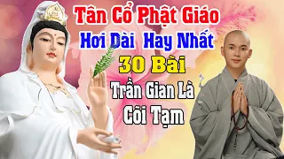 Tân Cổ Phật Giáo - Ca Cồ Hơi Dài #TRẦNGIANLÀCÕITẠM - Cổ Phật Giáo Hay Nhất 2022 - Ca Sĩ Ân Thiên Vỹ