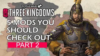 5 MODS That You Should Check Out For Total War: Three Kingdoms (PART2)