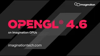 OpenGL® 4.6 on Imagination GPUs