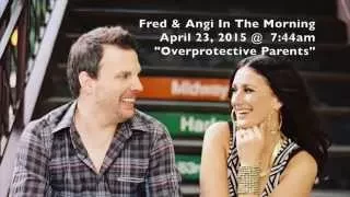 Fred & Angi In The Morning - "Overprotective Parents"