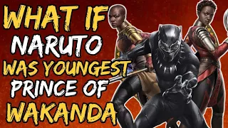 What if Naruto Was Youngest Prince of Wakanda? (NarutoxMarvel)