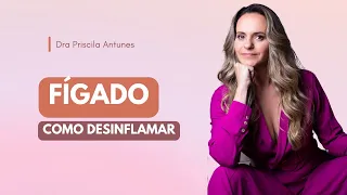 PASSO A PASSO PARA DESINFLAMAR O FÍGADO | Dra Priscila Antunes