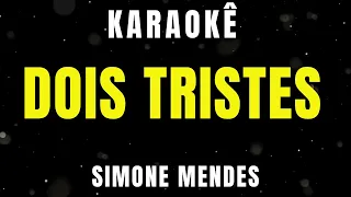 Karaokê - Dois Tristes - Simone Mendes