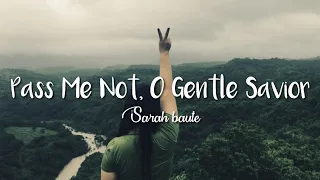 Pass Me Not , O Gentle Savior - Sarah Baute
