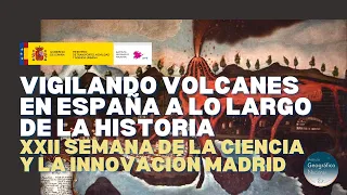 «Vigilando volcanes a lo largo de la historia» en la XXII Semana de la Ciencia e Innovación Madrid