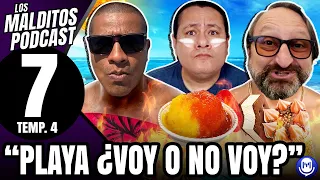 "Playa ¿Voy o no voy?" - Los Malditos Podcast / Ep. 07 Temp. 4