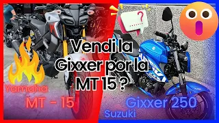 Salí de la Gixxer 250 por una MT 15 ? | cual comprar ? | Por que si y porque no ?