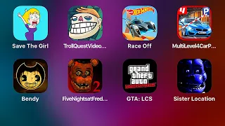 Save the Girl,Troll Quest,Hot Wheels Race Off,Bendy,FNaF 2,Grand Theft Auto LCS,Sister Location