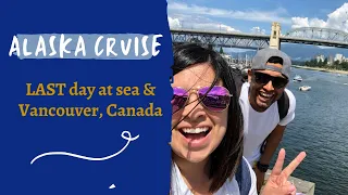 Alaska Cruise | Last day & Vancouver, CA