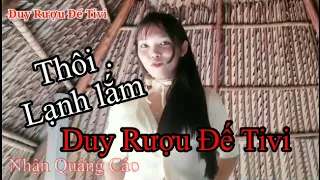 Dôi . Lạnh Lắm // Duy Rượu Đế Tivi