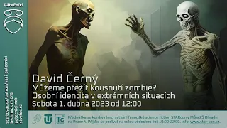 David Černý: Můžeme přežít kousnutí zombie? Osobní identita v extrémních situacích.