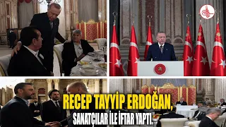 Recep Tayyip Erdoğan, Sanatçılar ile İftar yaptı.